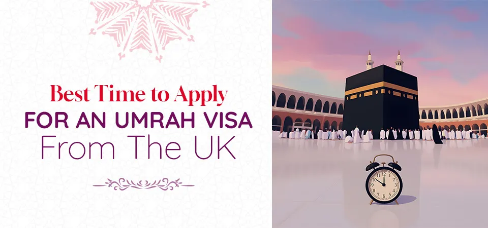 Best Time to Apply for an Umrah Visa from the UK
