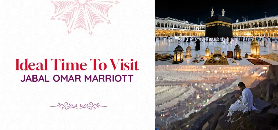 Best Time to Stay at Jabal Omar Marriott Hotel Makkah