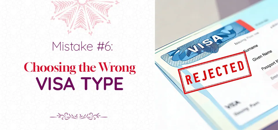 Choosing the Wrong Visa Type