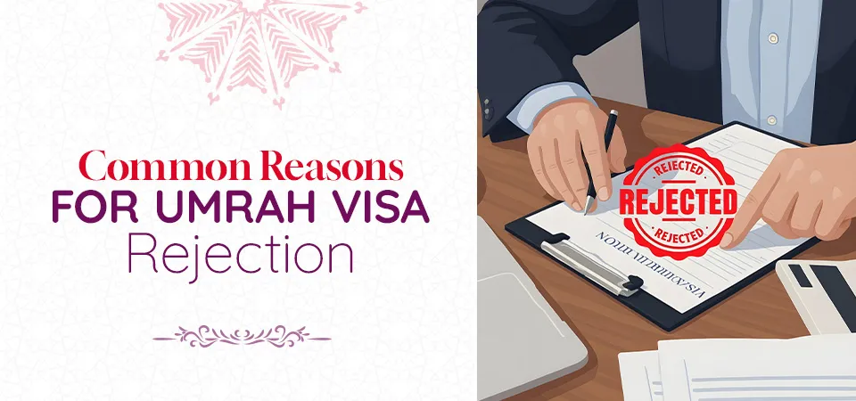 Common Reasons for Umrah Visa Rejection