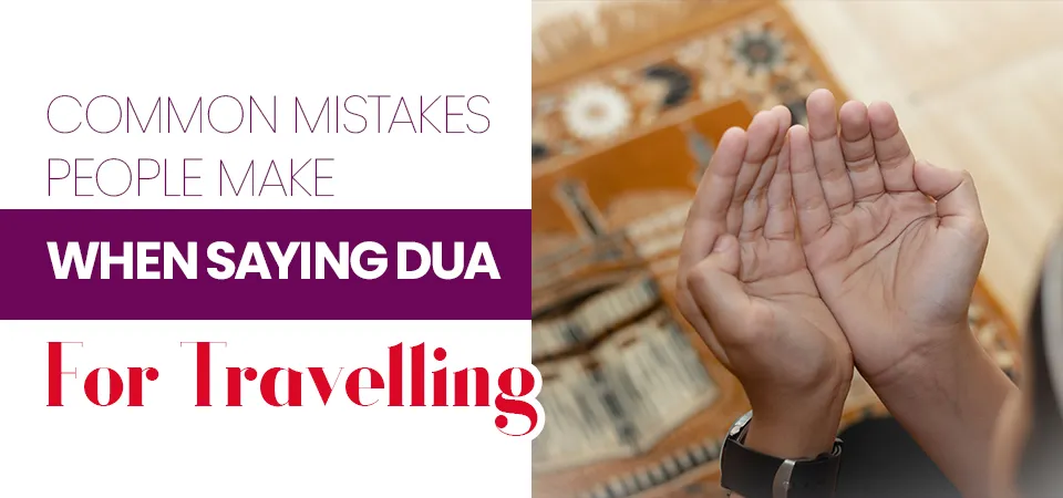Common Travel Dua Mistakes