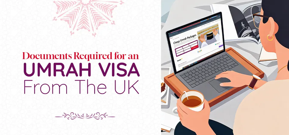 Documents Required for an Umrah Visa from the UK