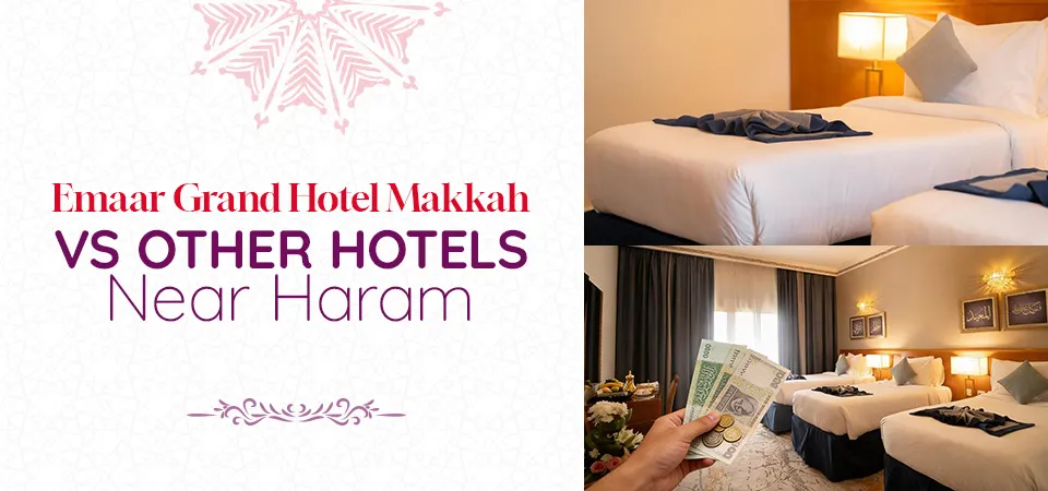 Emaar Grand Makkah vs Other Hotels Near Haram