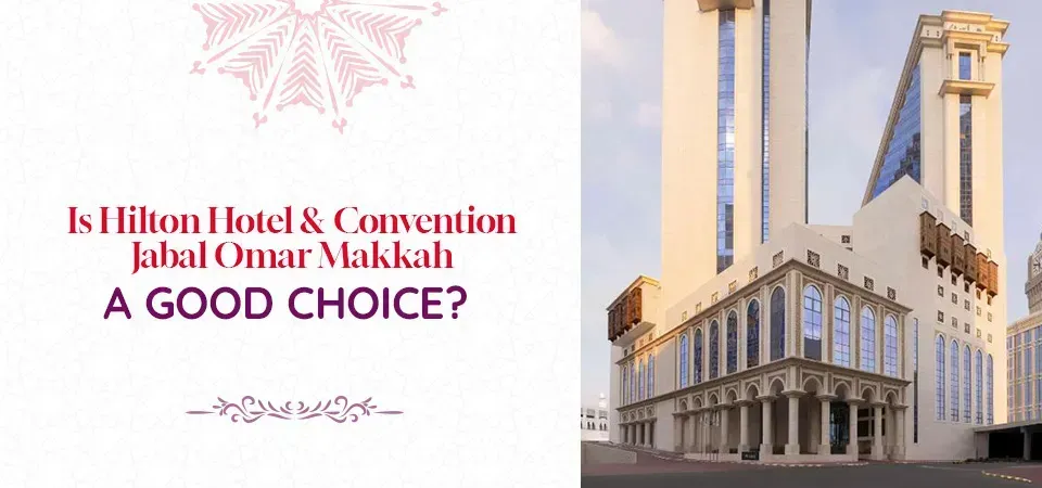 Hilton Hotel & Convention Jabal Omar Makkah a Good Choice