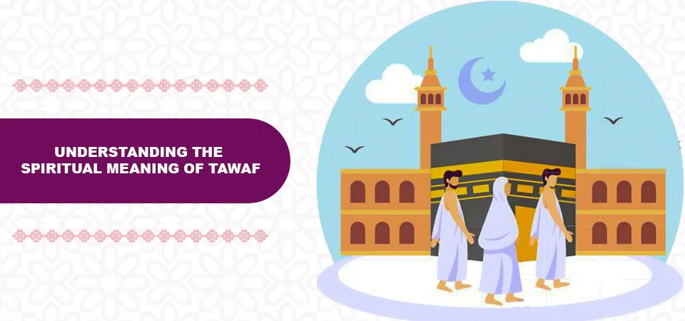 Spiritual Meaning of Tawaf