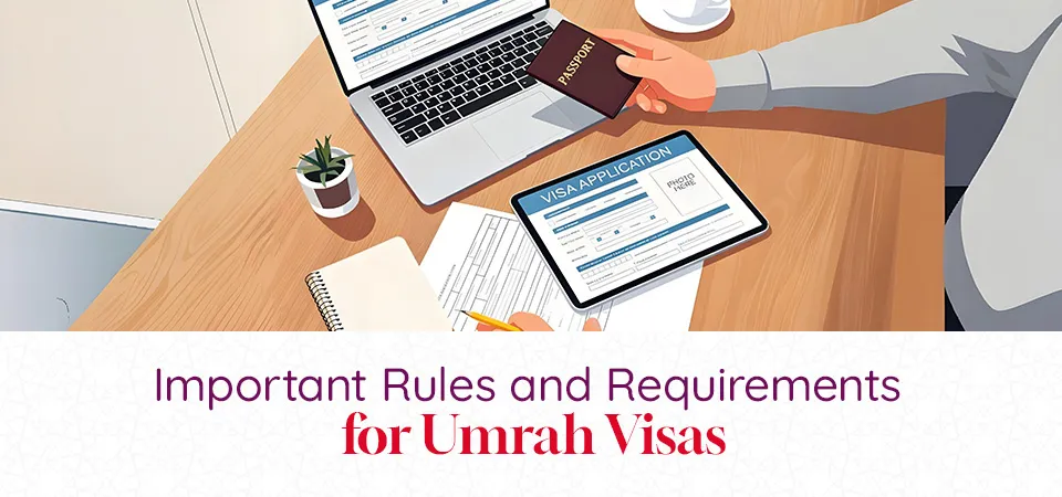 Important Rules and Requirements for Umrah Visas