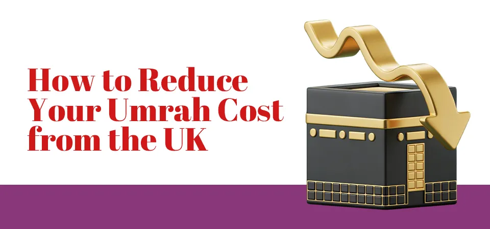 Tips to Reduce Your Umrah Cost from the UK