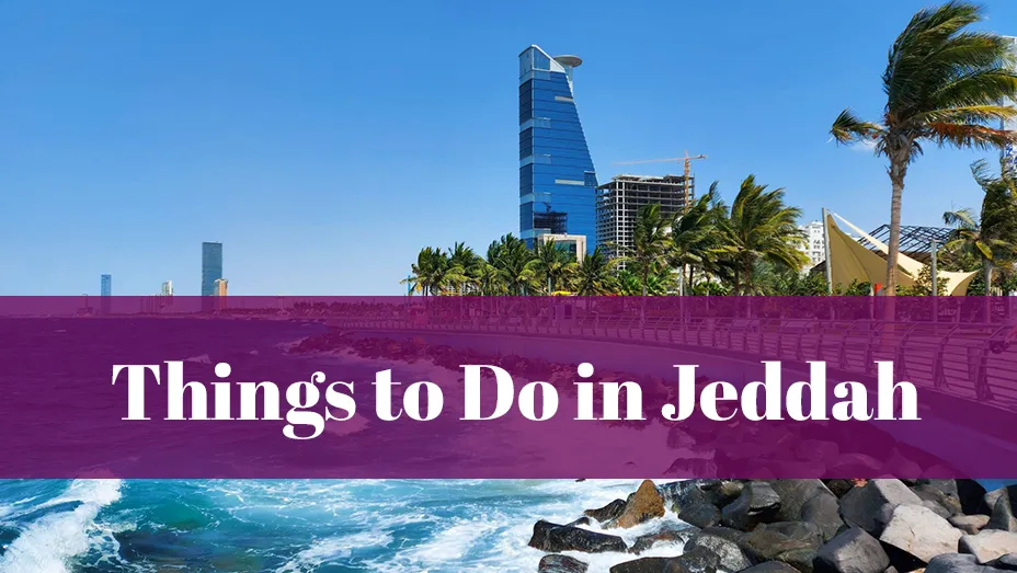 Top Things to Do in Jeddah Top Things to Do in Jeddah